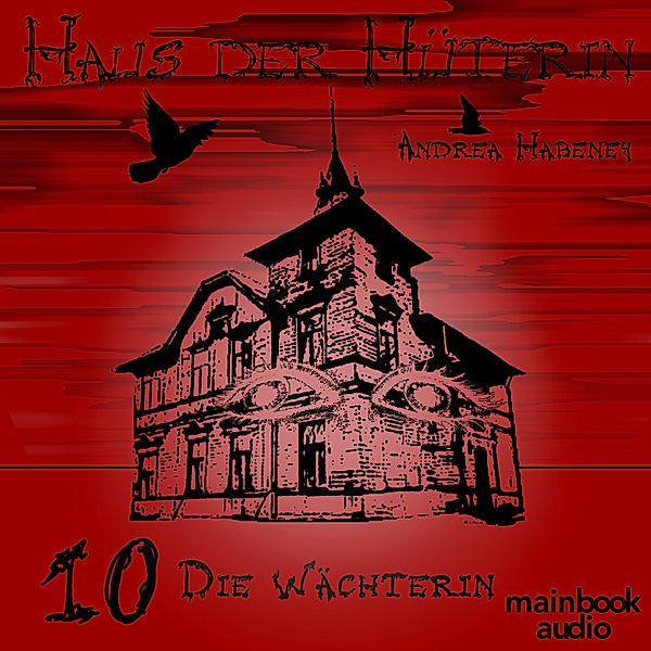 Haus der Hüterin - 10 - Haus der Hüterin: Band 10 - Die Wächterin, Andrea Habeney