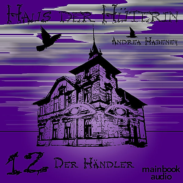 Haus der Hüterin - 12 - Haus der Hüterin: Band 12 - Der Händler, Andrea Habeney