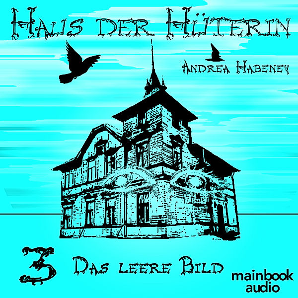 Haus der Hüterin - 3 - Das leere Bild, Andrea Habeney