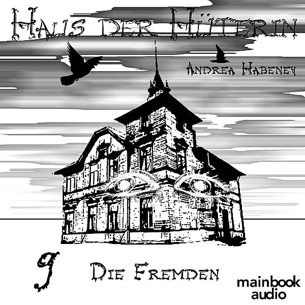 Haus der Hüterin - 9 - Haus der Hüterin: Band 9 - Die Fremden, Andrea Habeney