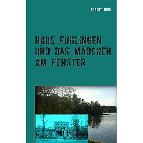 Haus Fühlingen und das Mädchen am Fenster, Robert Jung