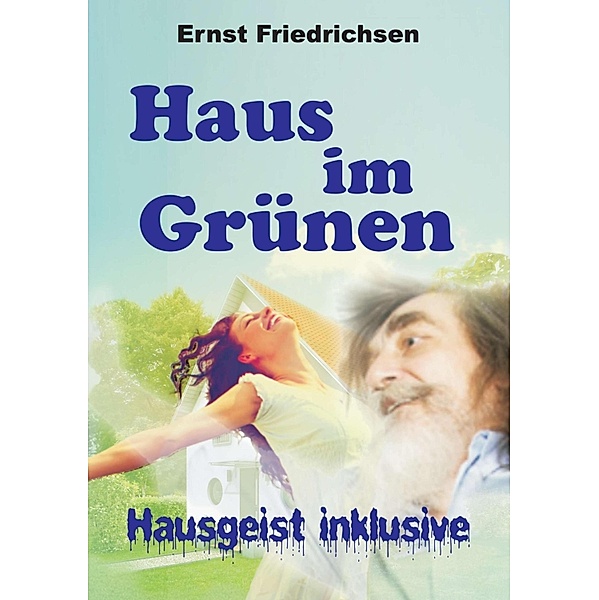 Haus im Grünen - Hausgeist inklusive, Ernst Friedrichsen