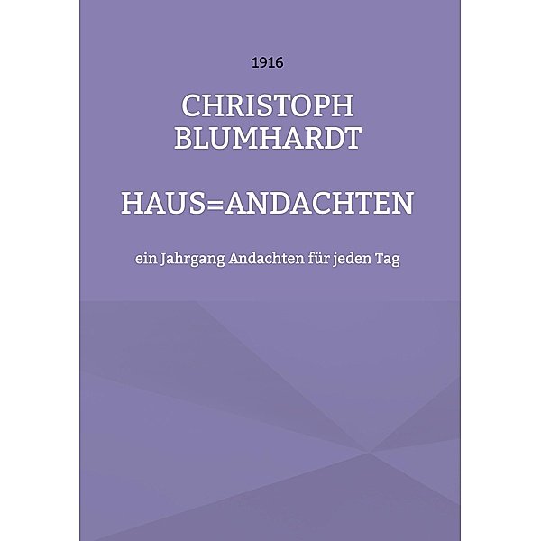 Haus=Andachten / Christoph Blumhardt Predigten Bd.7, Christoph Blumhardt, Jürgen Mohr