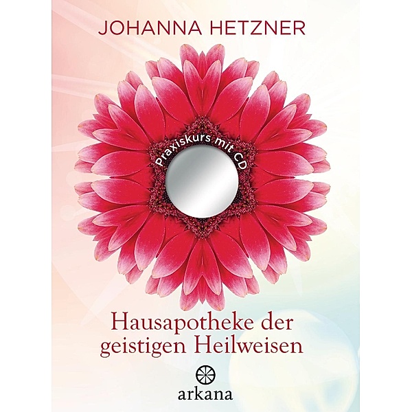 Hausapotheke der geistigen Heilweisen, m. CD-ROM, Johanna Hetzner