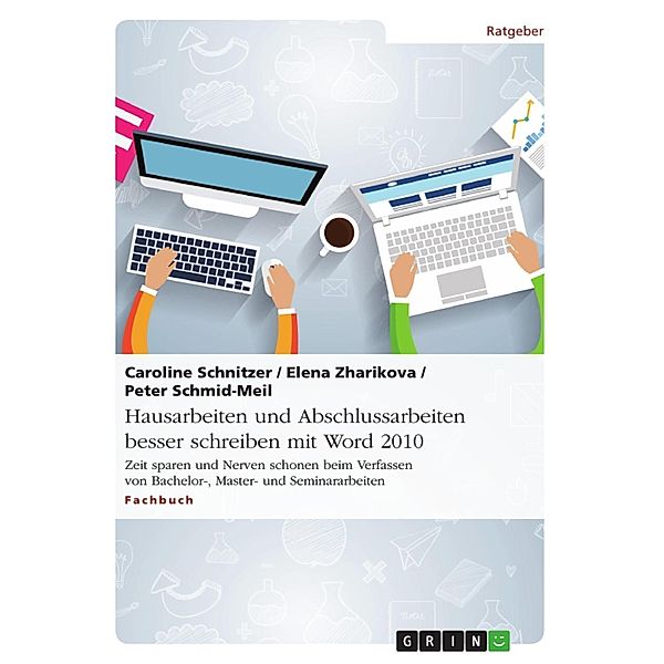 Hausarbeiten und Abschlussarbeiten besser schreiben mit Word 2010, Caroline Schnitzer, Elena Zharikova, Peter Schmid-Meil