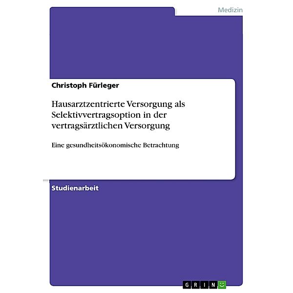 Hausarztzentrierte Versorgung als Selektivvertragsoption in der vertragsärztlichen Versorgung, Christoph Fürleger