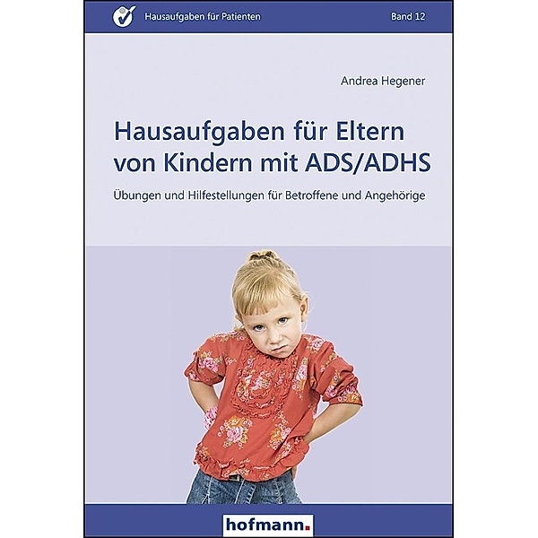 Hausaufgaben für Eltern von Kindern mit ADS/ADHS, Andrea Hegener