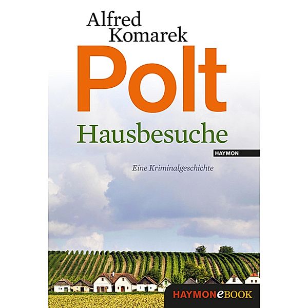 Hausbesuche / Polt-Geschichte Bd.13, Alfred Komarek