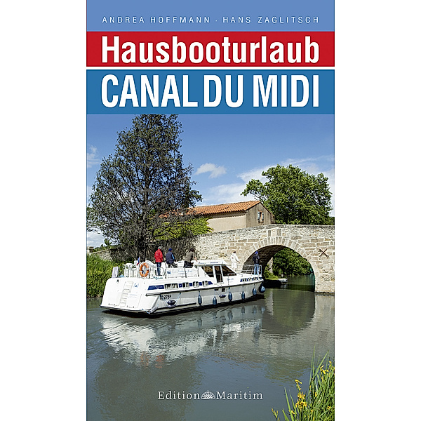 Hausbooturlaub Canal du Midi, Andrea Hoffmann, Hans Zaglitsch