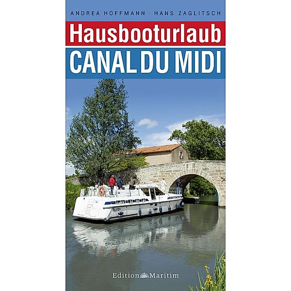 Hausbooturlaub Canal du Midi / Hausbooturlaub, Hans Zaglitsch, Andrea Hoffmann