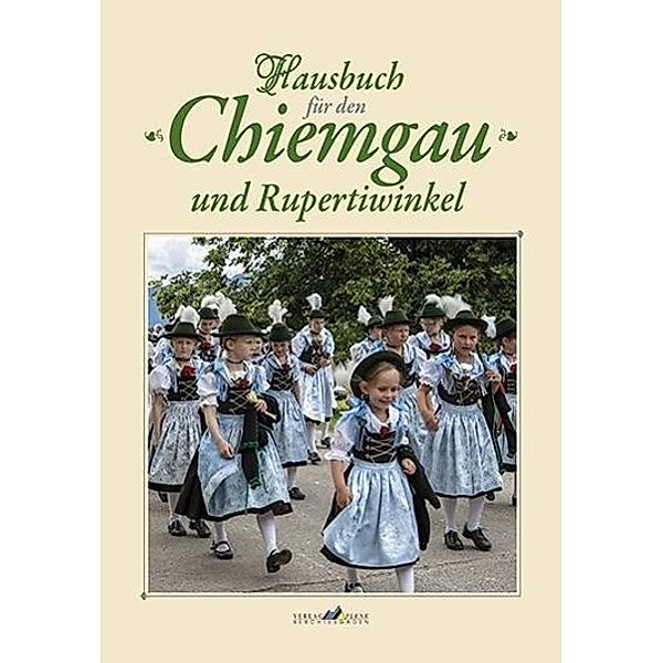 Hausbuch für den Chiemgau und Rupertiwinke,l Band 5, m. 1 Kalender, Walter Brumm, Hans Helmberg, Willi Schwenkmeier, Fritz Petermüller, Otto Huber, Wolfgang Bude, Kurt Enzinger, Bernhard Greimer, Franz Haselbeck, Jürgen Eminger, Hermann Weigand, Christiane Giesen, Fritz Irlacher, Johannes Lang, Rainer Lihotzky, Susanne Mittermaier, Albert Rosenegger, Hans Roth