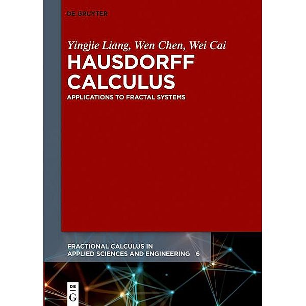 Hausdorff Calculus / Fractional Calculus in Applied Sciences and Engineering, Yingjie Liang, Wen Chen, Wei Cai