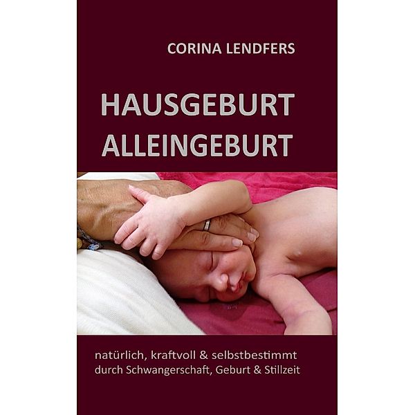 Hausgeburt - Alleingeburt, Corina Lendfers