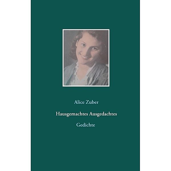 Hausgemachtes Ausgedachtes, Alice Zuber