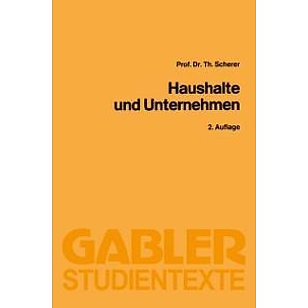 Haushalte und Unternehmen / Gabler-Studientexte, Theo Scherer