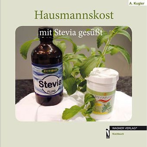 Hausmannskost mit Stevia gesüßt, A. Kugler