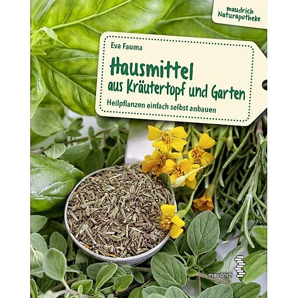 Hausmittel aus Kräutertopf und Garten, Eva Fauma