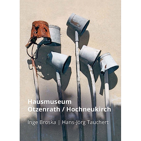 Hausmuseum Otzenrath / Hochneukirch, Inge Broska, Hans-Jörg Tauchert