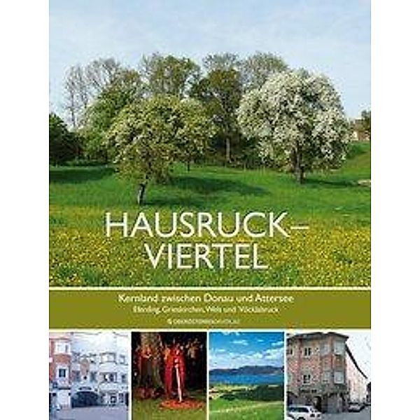 Hausruckviertel - Kernland zwischen Donau und Attersee, Alois Brandstetter, Ilse Achleitner, Andrea Benedetter-Herramhof, Irene Keller, Christian Keller, Beate Maxian