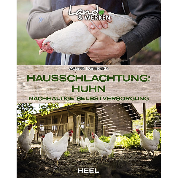Hausschlachtung Huhn - Nachhaltige Selbstversorgung, Adam Danforth