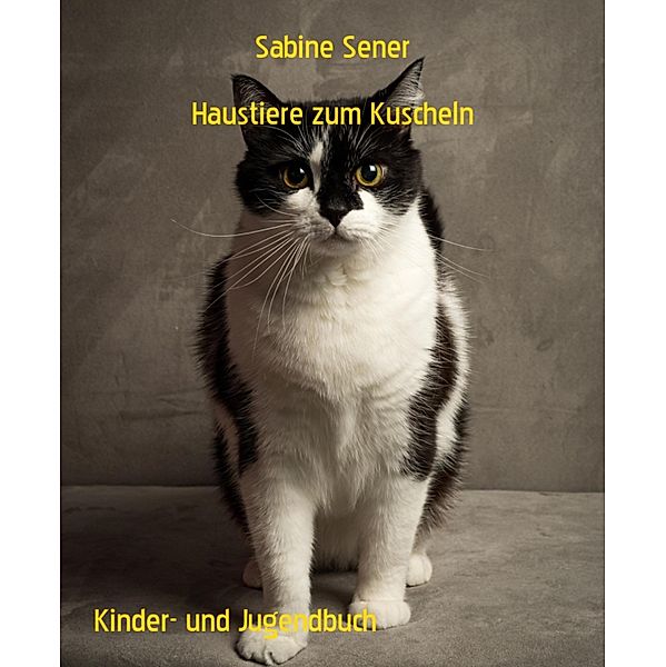 Haustiere zum Kuscheln, Sabine Sener