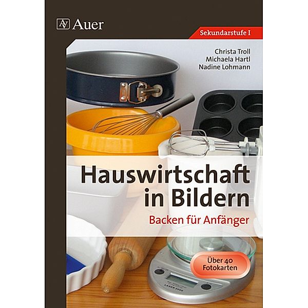 Hauswirtschaft in Bildern / Backen für Anfänger, Christa Troll, Michaela Hartl, Nadine Lohmann