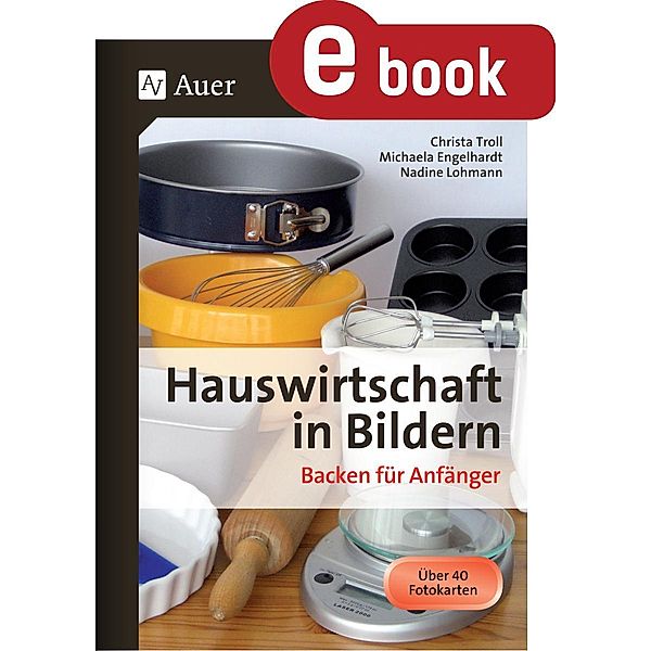 Hauswirtschaft in Bildern - Backen für Anfänger, Christa Troll, Michaela Egelhardt, Nadine Lohmann