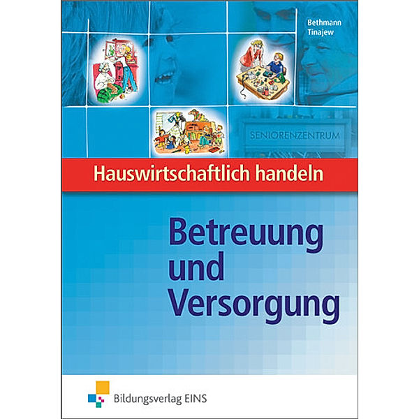 Hauswirtschaftlich handeln: Betreuung und Versorgung, Beatrix Bethmann, Annett Tinajew