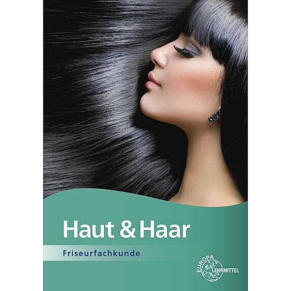 Haut & Haar - Friseurfachkunde, Gero Buhmann, Birgit Fedke, Marie Isabell Feigel, Babett Friedewold, Britta ter Jung, Juliane Oelssner, Elbie Picker, Jutta Sauermann, Annette Strecker