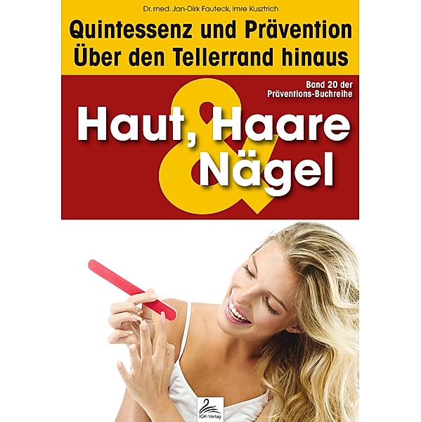 Haut, Haare & Nägel: Quintessenz und Prävention / Quintessenz und Prävention, Imre Kusztrich, Jan-Dirk Fauteck