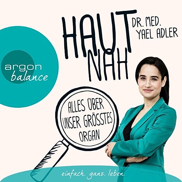 Haut nah: Alles über unser größtes Organ, Dr. med. Yael Adler