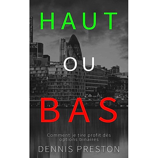 HAUT ou BAS - Comment je tire profit dès Options Binaires, Dennis Preston