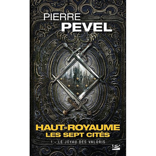 Haut-Royaume - Les Sept Cités, T1 : Le Joyau des Valoris / Haut-Royaume - Les Sept Cités Bd.1, Pierre Pevel