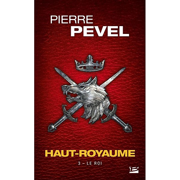 Haut-Royaume, T3 : Le Roi / Haut-Royaume Bd.3, Pierre Pevel