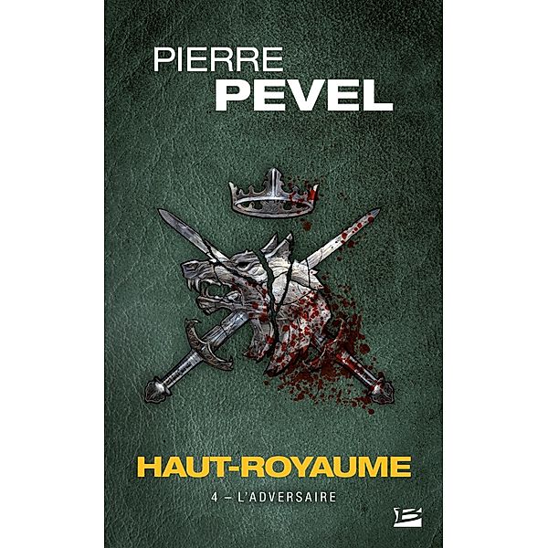 Haut-Royaume, T4 : L'Adversaire / Haut-Royaume Bd.4, Pierre Pevel