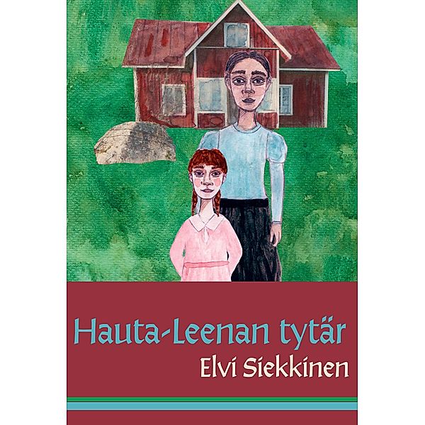 Hauta-Leenan tytär / Pihtipudas-sarja Bd.1, Elvi Siekkinen