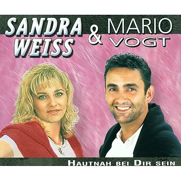 Hautnah Bei Dir Sein, Sandra Weiss & Vogt Mario