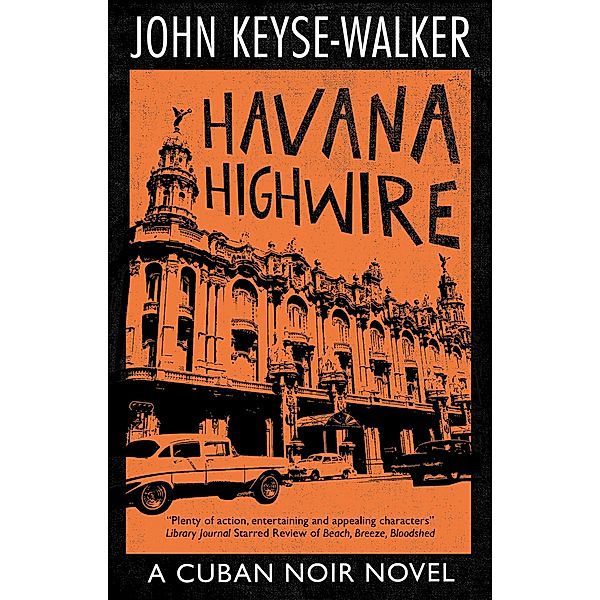 Havana Highwire / A Cuban Noir Novel, John Keyse-Walker