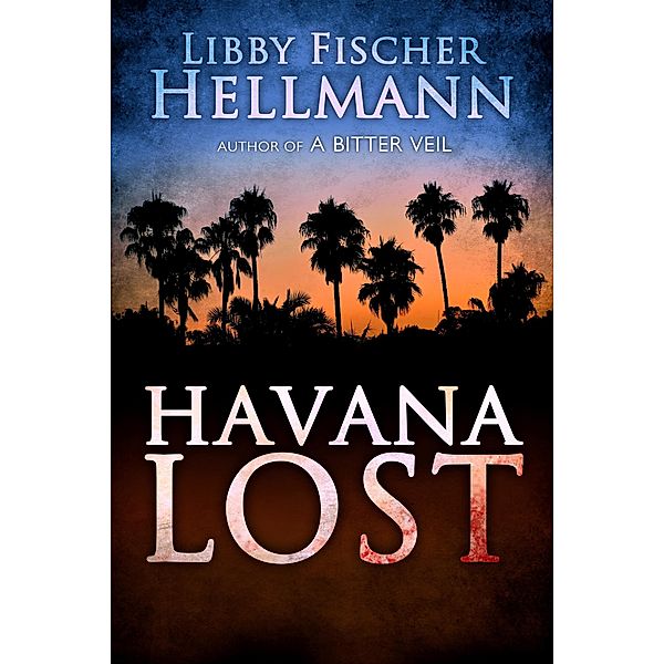 Havana Lost (The Revolution Sagas) / The Revolution Sagas, Libby Fischer Hellmann