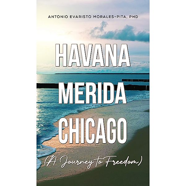 Havana-Merida-Chicago (A Journey to Freedom), Morales-Pita