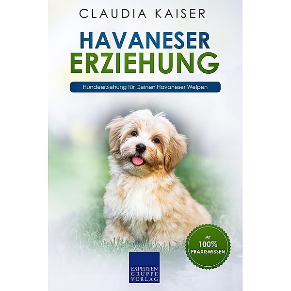 Havaneser Erziehung: Hundeerziehung für Deinen Havaneser Welpen / Havaneser Erziehung Bd.1, Claudia Kaiser