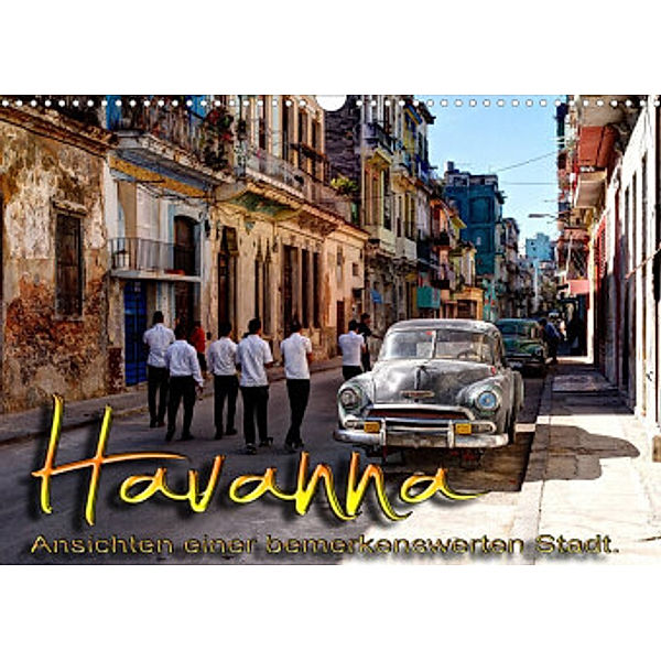 Havanna - Ansichten einer bemerkenswerten Stadt (Wandkalender 2022 DIN A3 quer), Jens Schneider