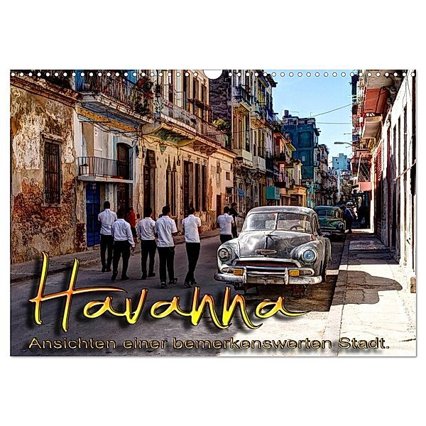 Havanna - Ansichten einer bemerkenswerten Stadt (Wandkalender 2024 DIN A3 quer), CALVENDO Monatskalender, Jens Schneider
