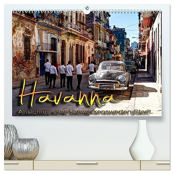 Havanna - Ansichten einer bemerkenswerten Stadt (hochwertiger Premium Wandkalender 2024 DIN A2 quer), Kunstdruck in Hochglanz, Jens Schneider