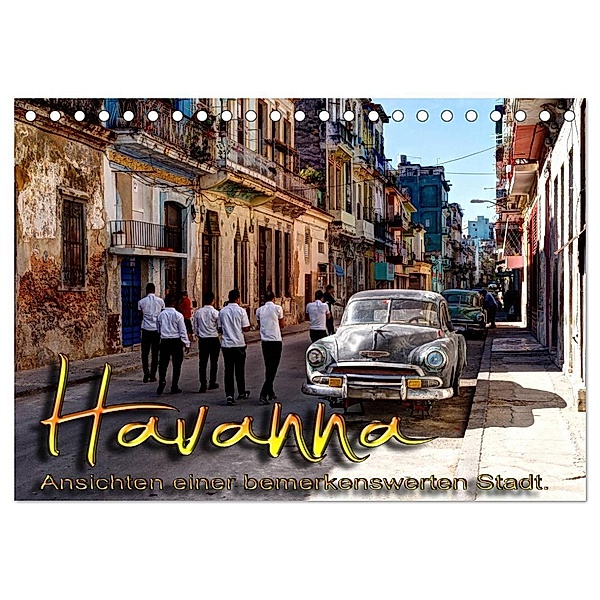 Havanna - Ansichten einer bemerkenswerten Stadt (Tischkalender 2024 DIN A5 quer), CALVENDO Monatskalender, Jens Schneider