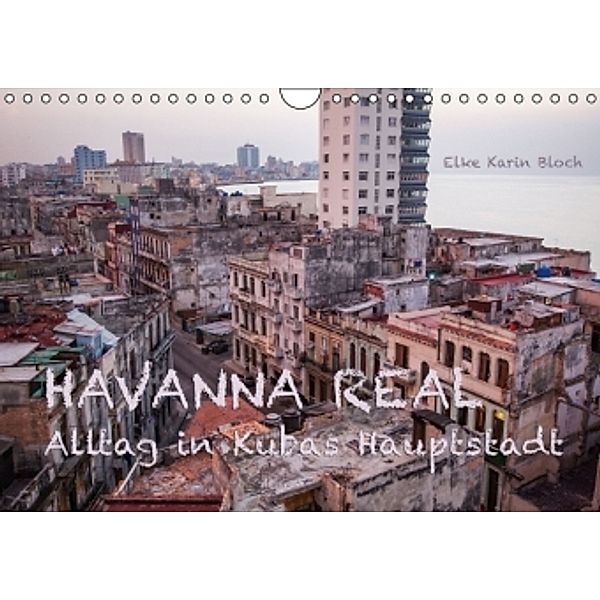 Havanna real - Alltag in Kubas Hauptstadt (Wandkalender 2016 DIN A4 quer), Elke Karin Bloch