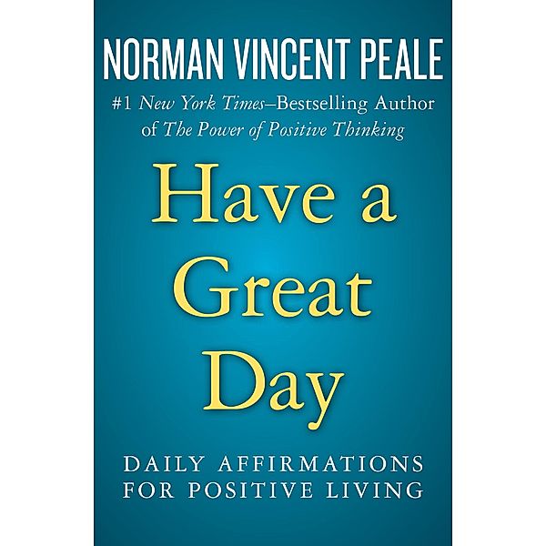 Have a Great Day, NORMAN VINCENT PEALE