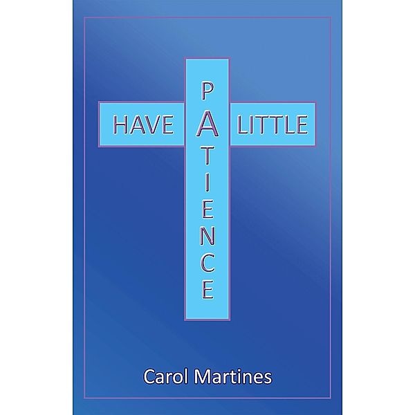 Have a Little Patience, Carol Martines