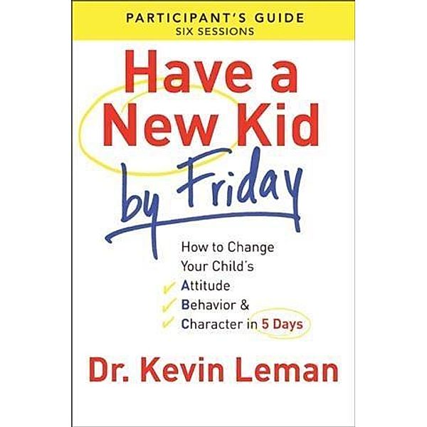 Have a New Kid By Friday Participant's Guide, Dr. Kevin Leman