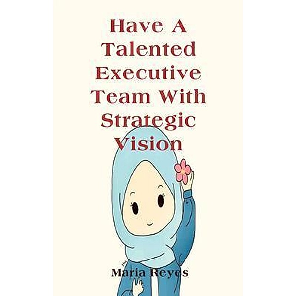 Have A Talented Executive Team With Strategic Vision, Maria Reyes